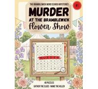 Murder at the Bramblewick Flower Show: Find the Words, Gather the Clues, Name the Killer - A Cozy Word Search Mystery for Adults