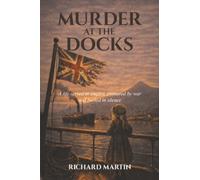 Murder at the Docks: A Life Served in Empire, Ensnared by War and Buried in Silence