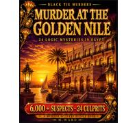 Murder at the Golden Nile: 6,000+ Suspects, 24 Culprits: A Murder Mystery Puzzle Book for Adults | Whodunit Detective Logic Puzzles and Brain Games (Black Tie Murders)