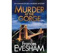 Murder at the Gorge: The latest gripping murder mystery from bestseller Frances Evesham (The Exham-on-Sea Murder Mysteries, 7)