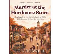 Murder at the Hardware Store: A Cozy Large-Print Find-the-Killer Puzzle for Adults · 12,000 Suspects · 10 Clues · One Guilty Name (Suspects & Secrets in Cobbleton)