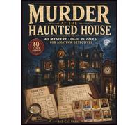 Murder at the Haunted House: 40 Mystery Logic Puzzles for Amateur Detectives