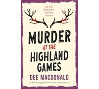 Murder at the Highland Games: An utterly gripping Scottish cozy murder mystery (An Ally McKinley Mystery Book 4)