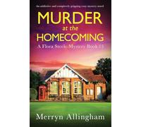 Murder at the Homecoming: An addictive and completely gripping cozy mystery novel: 13 (A Flora Steele Mystery)