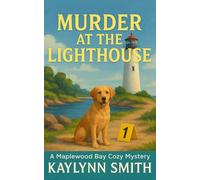 Murder at the Lighthouse: A Maplewood Bay Cozy Mystery (Maplewood Bay Cozy Mysteries)
