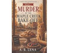 Murder at the Maple Cr ake-Off: 1 (A Maple Cr akery Mystery)