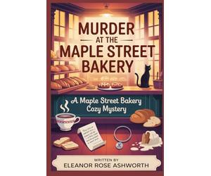 Murder at the Maple Street Bakery: A Maple Street Bakery Cozy Mystery