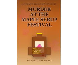 Murder at the Maple Syrup Festival: A Sugar Cr ozy Mystery