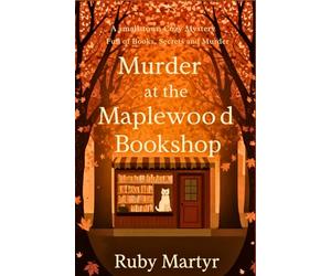 Murder at the Maplewood Bookshop: A Small-Town Cozy Mystery Full of Books, Secrets, and Murder: 1 (Maplewood Bookshop Mysteries)