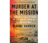 Murder at the Mission: A Frontier Killing, Its Legacy of Lies, and the Taking of the American West
