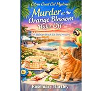Murder At The Orange Blossom Bake-Off: A Culinary Beach Cat Cozy Mystery (Citrus Coast Cat Cozy Mysteries)