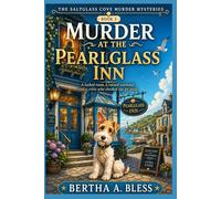 Murder at the Pearlglass Inn: A locked room, a ruined weekend, and a critic who checked out for good. (The Saltglass Cove Murder Mysteries series)