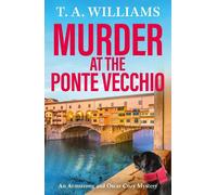 Murder at the Ponte Vecchio: A fun, cozy mystery read from T A Williams (An Armstrong and Oscar Cozy Mystery, 11)