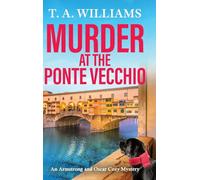 Murder at the Ponte Vecchio: A fun, cozy mystery read from T A Williams (An Armstrong and Oscar Cozy Mystery, 11)