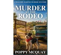 Murder at the Rodeo: A Totally Bingeable Murder Mystery with Small-town Charm and Feel-Good Whodunits (A Mallory Harper Murder Mystery)