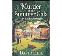 Murder At The Summer Gala: A DI Bramble Mystery of Lies, Fear, and Quiet Revenge (Di Bramble Mysteries)