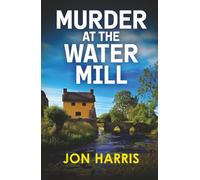 MURDER AT THE WATER MILL a gripping British cozy murder mystery (the Somerset whodunit mysteries)