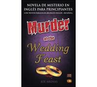 Murder at the Wedding Feast: Novela de Misterio en Inglés para Principiantes con Textos Paralelos (Bilingüe Inglés - Español)