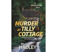Murder at Tilly Cottage: Secrets can get you killed, but revenge takes no prisoners (Wimplebridge Village)
