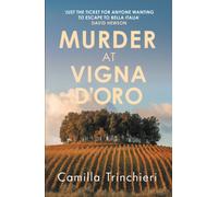 Murder at Vigna d’Oro : The unputdownable murder mystery set in the sun-drenched Italian countryside