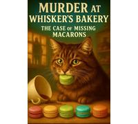 Murder at Whisker's Bakery: The Case of the Missing Macarons