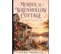 Murder at Wrenhollow Cottage: A Small-Town Cozy Mystery with Cats, Secrets, and a Lakeside Cottage (Thistledown Cove Cottage Mysteries)
