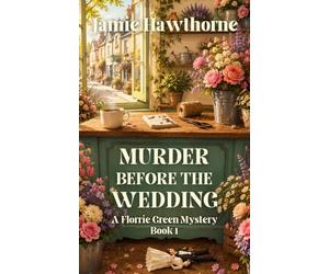 Murder Before the Wedding: A Florrie Green Mystery - Book 1