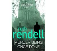 Murder Being Once Done: an enthralling and engrossing Wexford mystery from the award-winning queen of crime, Ruth Rendell (Wexford)
