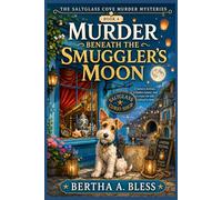 Murder Beneath the Smuggler’s Moon: A lantern festival, a hidden tunnel, and a corpse the tide refused to keep. (The Saltglass Cove Murder Mysteries series)