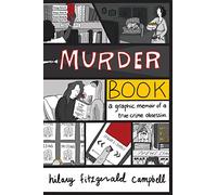 Murder Book : A Graphic Memoir of a True Crime Obsession
