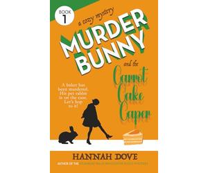Murder Bunny and the Carrot Cake Caper: A Cozy Mystery (Murder Bunny Cozy Mysteries)