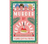 Murder by Cheesecake: A Golden Girls Cozy Mystery (Golden Girls Cozy Mysteries, 1)