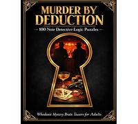 Murder by Deduction: 100 Noir Detective Logic Puzzles | Whodunit Mystery Brain Teasers for Adults, Rookie to Impossible, with Clues, Grids, and Full Solutions