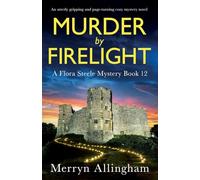 Murder by Firelight: An utterly gripping and page-turning cozy mystery novel: 12 (A Flora Steele Mystery)