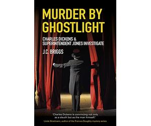 Murder by Ghostlight: Charles Dickens & Superintendent Jones Investigate: 3