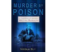 Murder by Poison: A Casebook of Historic British Murders
