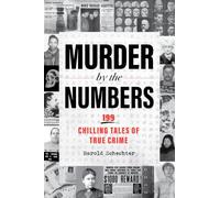 Murder by the Numbers: 199 Chilling Tales of True Crime