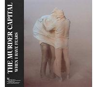 MURDER CAPITAL - When I Have Fears