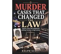 Murder Cases That Changed the Law: Famous crimes that transformed policing, forensics, or legal systems