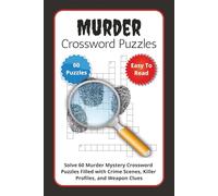 Murder Crossword Puzzles: Solve 60 Murder Mystery Crossword Puzzles Filled with Crime Scenes, Killer Profiles, and Weapon Clues