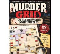 MURDER GRID: 100 Murder Mystery Logic Puzzles: Think like a detective. Follow the clues. Solve the case.