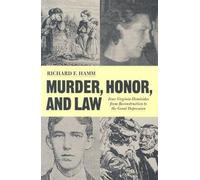 Murder, Honor and Law: Four Virginia Homicides from Reconstruction Through the Great Depression (American South)
