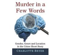 Murder in a Few Words: Gender, Genre and Location in the Crime Short Story