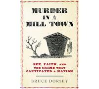 Murder in a Mill Town: Sex, Faith, and the Crime That Captivated a Nation