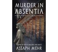 Murder In Absentia: Urban Fantasy in Ancient Rome: 1 (Stories of Togas, Daggers, and Magic)