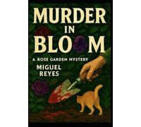 Murder in Bloom: A Rose Garden Mystery