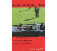Murder in Dealey Plaza: What We Know Now That We Didn't Know Then About the Death of JFK