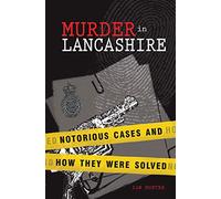 Murder in Lancashire: Subtitle Notorious Cases and How They Were Solved