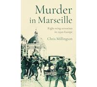 Murder in Marseille: Right-Wing Terrorism in 1930s Europe