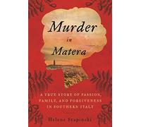Murder In Matera: A True Story of Passion, Family, and Forgiveness in Southern Italy
